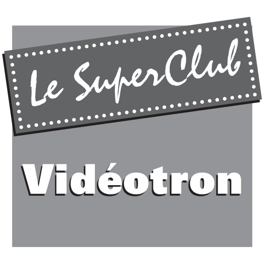 Videotron,Le,Super,Club